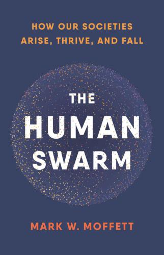 The human swarm: how our societies arise, thrive, and fall