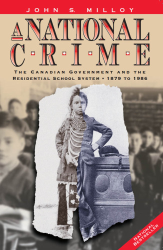 A national crime: the Canadian government and the residential school system, 1879 to 1986
