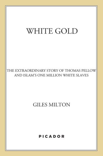 White gold: the extraordinary story of Thomas Pellow and Islam's one million white slaves