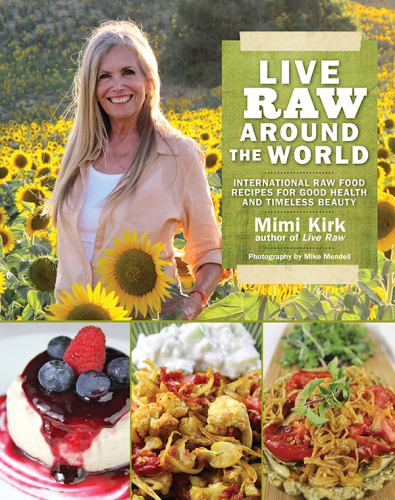 Live raw around the world: international raw food recipes for good health and timeless beauty