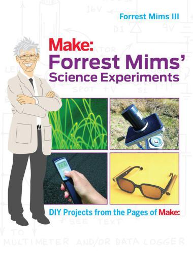 Make: Forrest Mims' science experiments DIY projects from the pages of Make