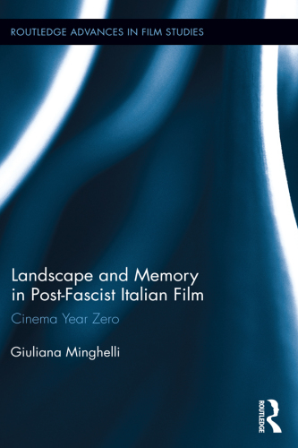 Landscape and Memory in Post-Fascist Italian Film: Cinema Year Zero