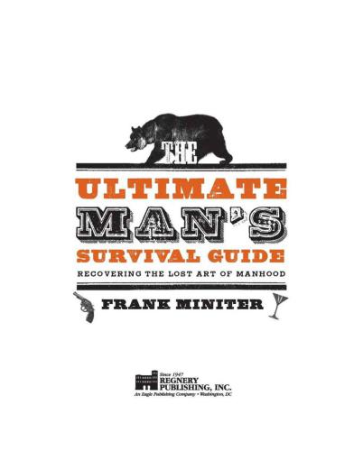 The ultimate man's survival guide: recovering the lost art of manhood