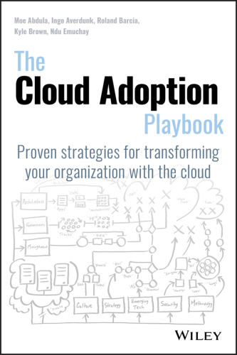 The cloud adoption playbook: proven strategies for transforming your organization with the cloud