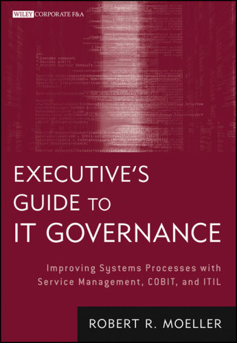 Executive's guide to IT governance: improving systems processes with service management, COBIT, and ITIL