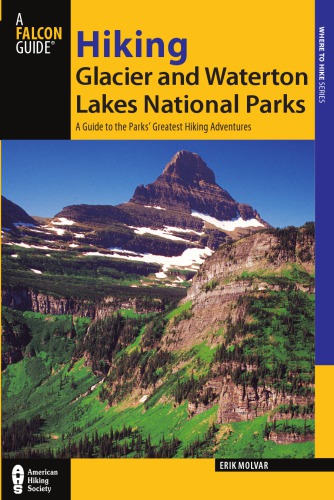 Hiking Glacier and Waterton Lakes National Parks: a guide to more than 60 of the area's greatest hiking adventures