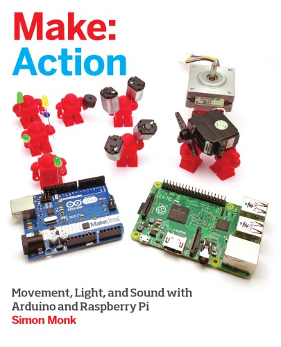 Action: movement, light, and sound with Arduino and Raspberry Pi