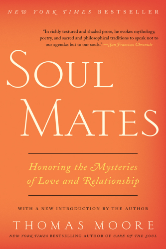 Soul mates: honoring the mysteries of love and relationship