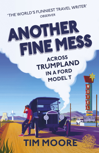 Another Fine Mess: Across the USA in a Ford Model T