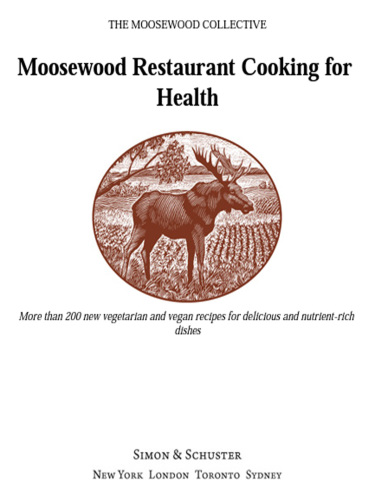 The Moosewood restaurant cooking for health: more than 200 new recipes for delicious and nutrient-rich dishes