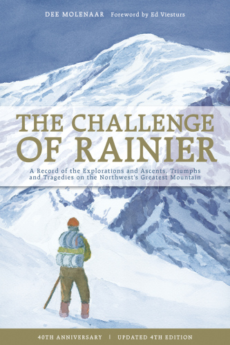 The challenge of Rainier: a record of the explorations and ascents, triumphs and tragedies on one of North America's greatest mountains