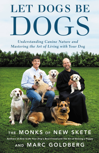 Let dogs be dogs: Understanding Canine Nature and Mastering the Art of Living with Your Dog