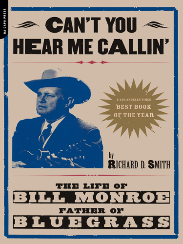 Can't you hear me calling: the life of Bill Monroe, father of Bluegrass