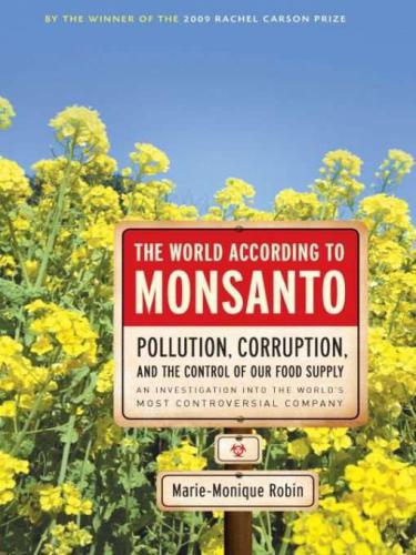 The World According to Monsanto: Pollution, Corruption, and the Control of Our Food Supply