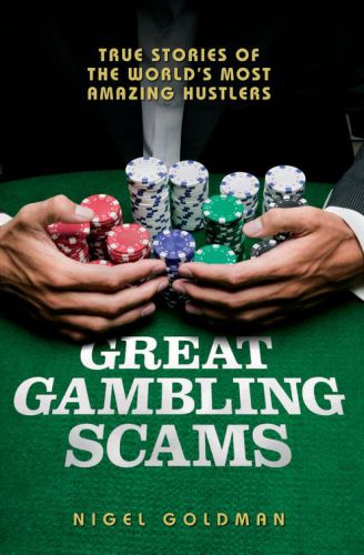 Great Gambling Scams True Stories of The World's Most Amazing Hustles