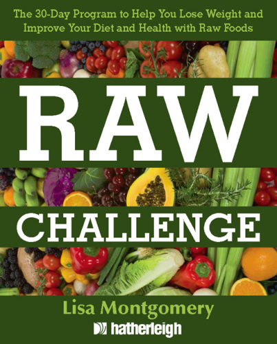 Raw challenge: the 30-day program to help you lose weight and improve your diet and health with raw foods