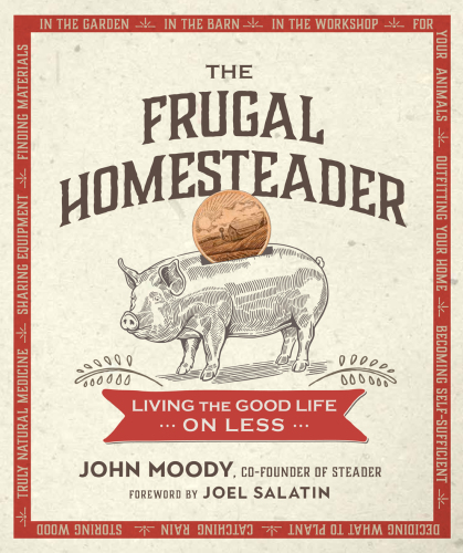 The frugal homesteader: living the good life on less