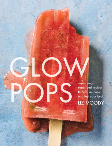 Glow pops: super-easy superfood recipes to help you look and feel your best