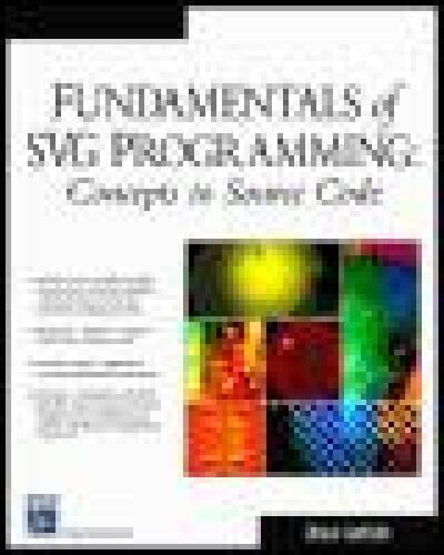 Fundamentals of SVG Programming: Concepts to Source Code (Graphics Series)