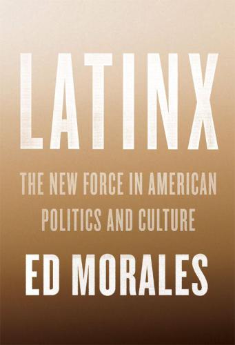 Latinx: the new force in American politics and culture