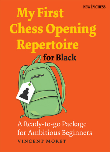 My First Chess Opening Repertoire for Black: a Ready-to-go Package for Ambitious Beginners