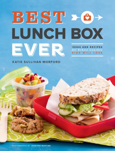 Best lunch box ever: ideas and recipes for school lunches kids will love