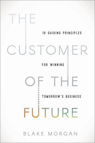 CUSTOMER OF THE FUTURE: 10 guiding principles for winning tomorrow's business