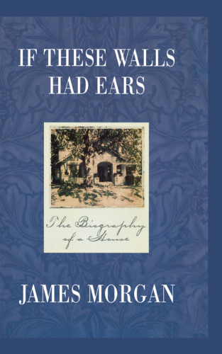 If these walls had ears: the biography of a house