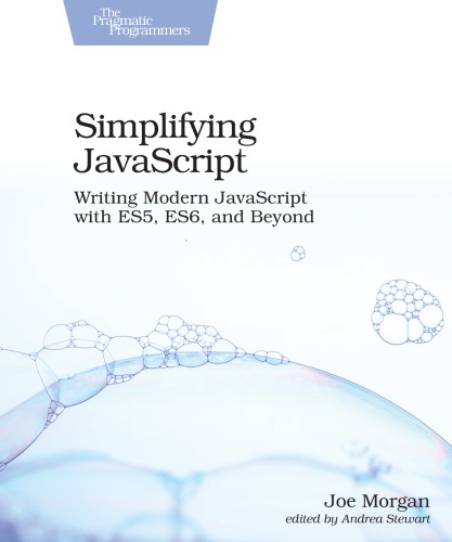 Simplifying JavaScript: writing modern JavaScript with ES5, ES6, and beyond