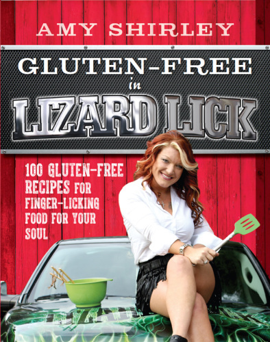 Gluten-free in Lizard Lick: 100 gluten-free recipes for finger-licking food for your soul