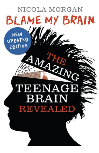 Blame my brain - the amazing teenage brain revealed