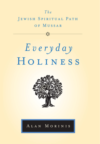 Everyday holiness: the Jewish spiritual path of Mussar