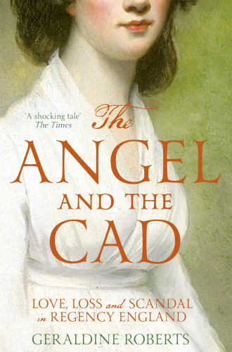 The angel and the Cad: love, loss and scandal in Regency England