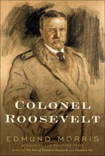 Morris' Theodore Roosevelt: 03: Colonel Roosevelt