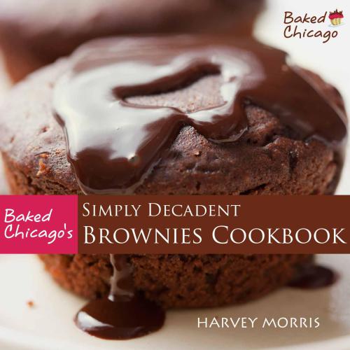 Baked Chicago's Simply Decadent Brownies Cookbook