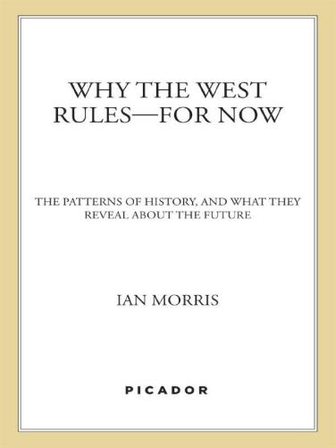 Why the West rules-- for now: the patterns of history, and what they reveal about the future