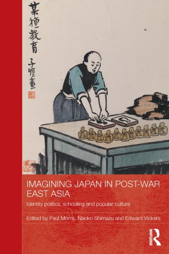 Imagining Japan in postwar East Asia identity politics, schooling and popular culture