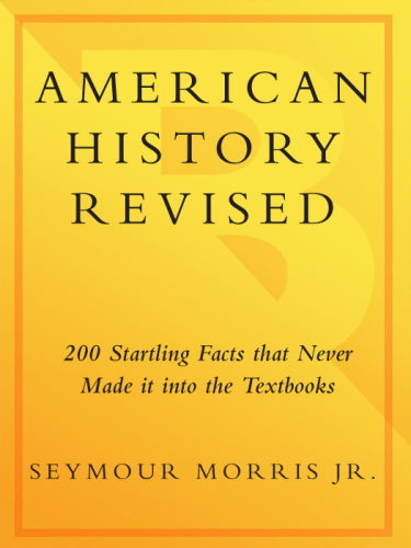 American history revised: 200 startling facts that never made it into the textbooks