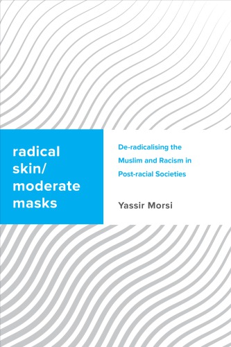 Radical skin, moderate masks. De-radicalising the Muslim and racism in post-racial societies