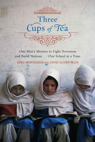 Three cups of tea: one man's mission to promote peace -- one school at a time