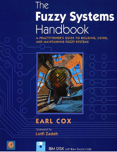 The Fuzzy Systems Handbook: A Practitioner's Guide to Building, Using, and Maintaining Fuzzy Systems/Book and Disk