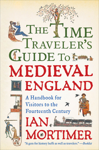 The time traveler's guide to medieval England: a handbook for visitors to the fourteenth century