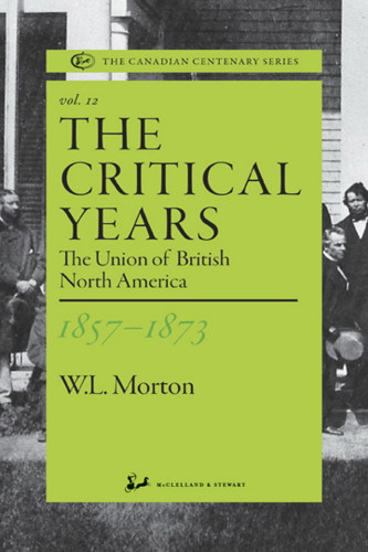 The critical years 1857-1873: The Union of British North America