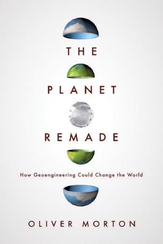 The planet remade: how geoengineering could change the world