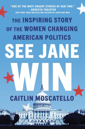 See Jane win: the inspiring story of the women changing American politics