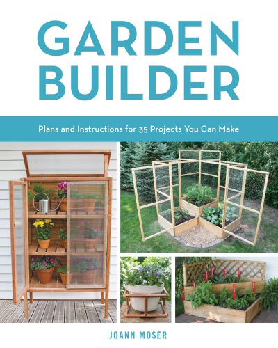 Garden builder: complete plans for creative outdoor projects you can build