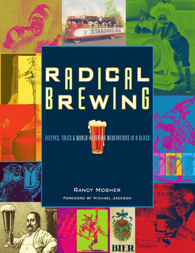 Radical brewing: recipes, tales, and world-altering meditations in a glass