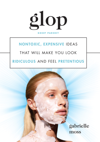 Glop: nontoxic, expensive ideas that will make you look ridiculous and feel pretentious
