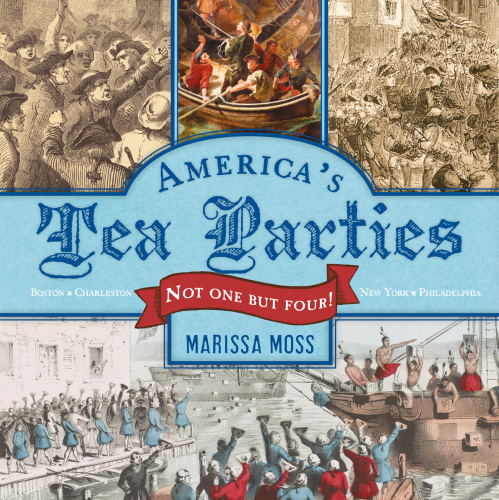 America's tea parties: not one but four!: Boston, Charleston, New York, Philadelphia