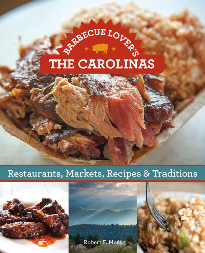Barbecue lover's the Carolinas: restaurants, markets, recipes & traditions